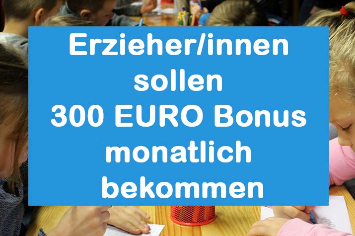Erzieherinnen sollen 300 EURO Bonus monatlich bekommen