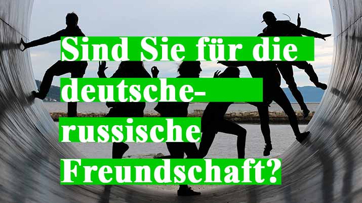 Sind Sie für die deutsch-russische Freundschaft?